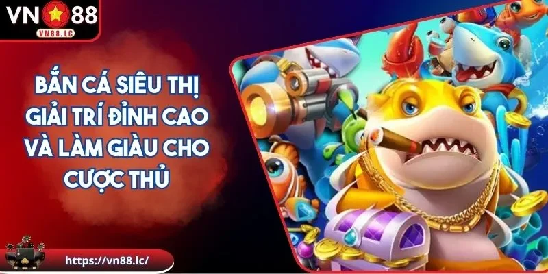 Bắn cá siêu thị