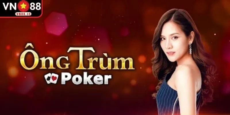 Ông trùm Poker sức hút của trò chơi đổi thưởng hàng đầu