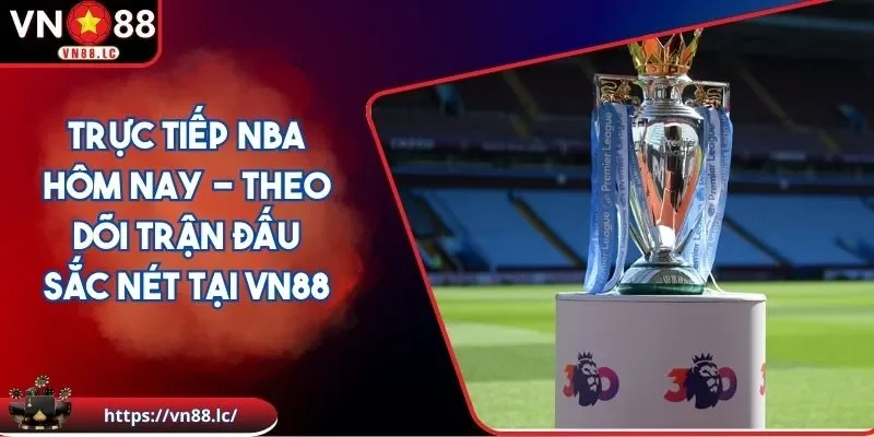 Trực tiếp NBA hôm nay