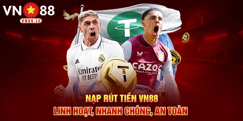 Nạp rút tiền VN88 linh hoạt, nhanh chóng, an toàn 